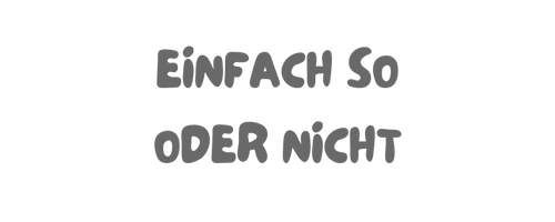 Einfach so oder nicht